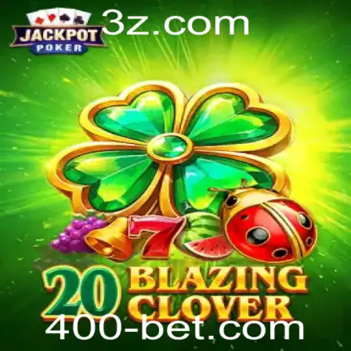 Descubra o Electrizante Jogo 20BlazingClover - Uma Aventuras de Apostas com 400bet